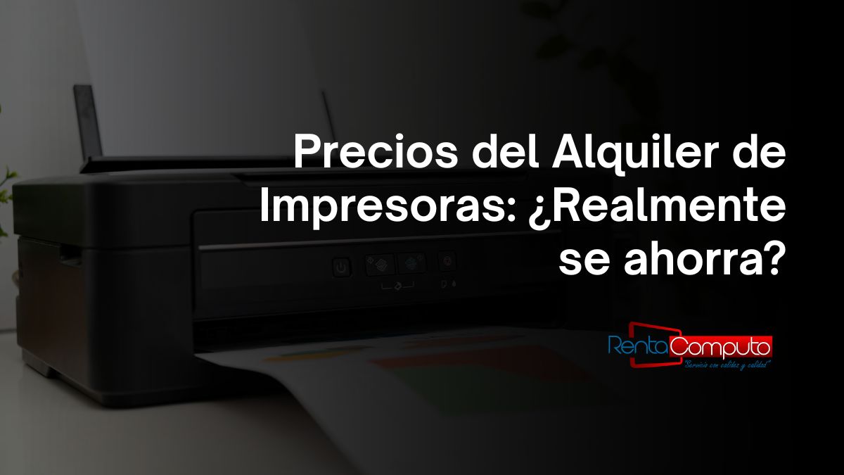 Precios del Alquiler de Impresoras: ¿Realmente se ahorra?