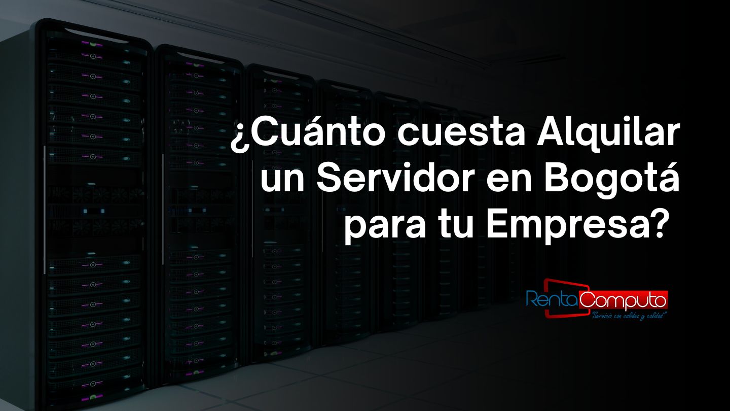 Cuánto cuesta Alquilar un Servidor en Bogotá para tu Empresa