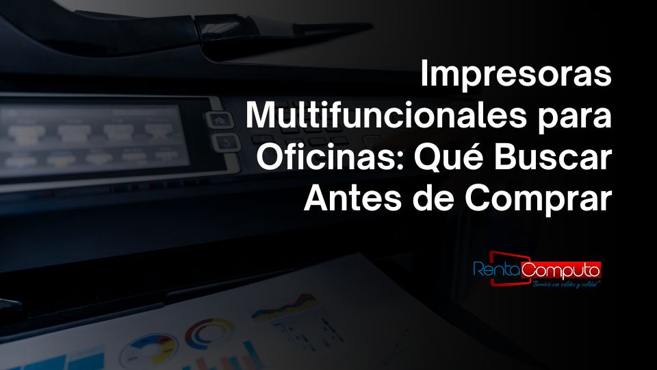 Impresoras Multifuncionales para Oficinas: Qué Buscar Antes de Comprar