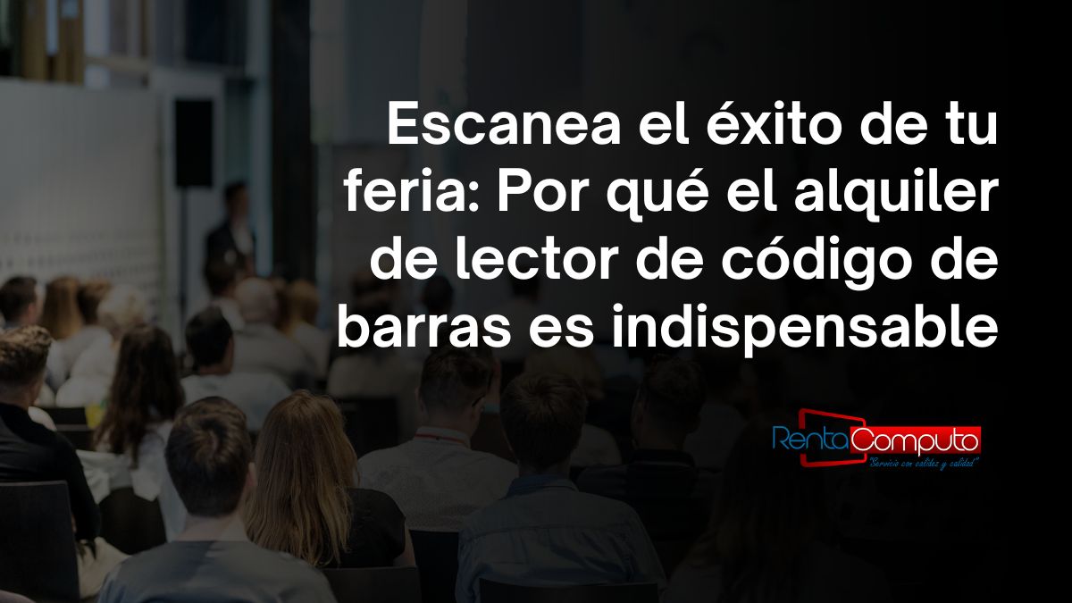 Escanea el éxito de tu feria Por qué el alquiler de lector de código de barras es indispensable