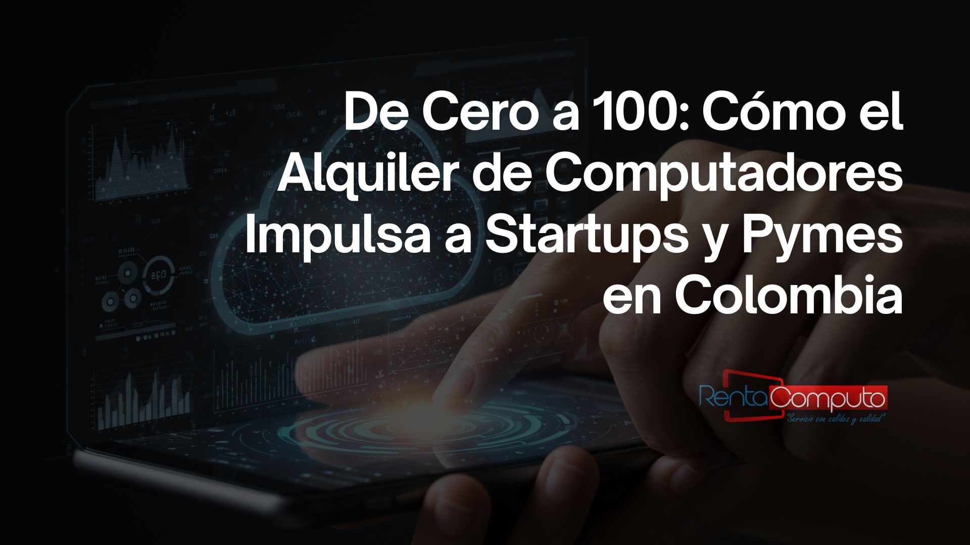 De Cero a 100 Cómo el Alquiler de Computadores Impulsa a Startups y Pymes en Colombia