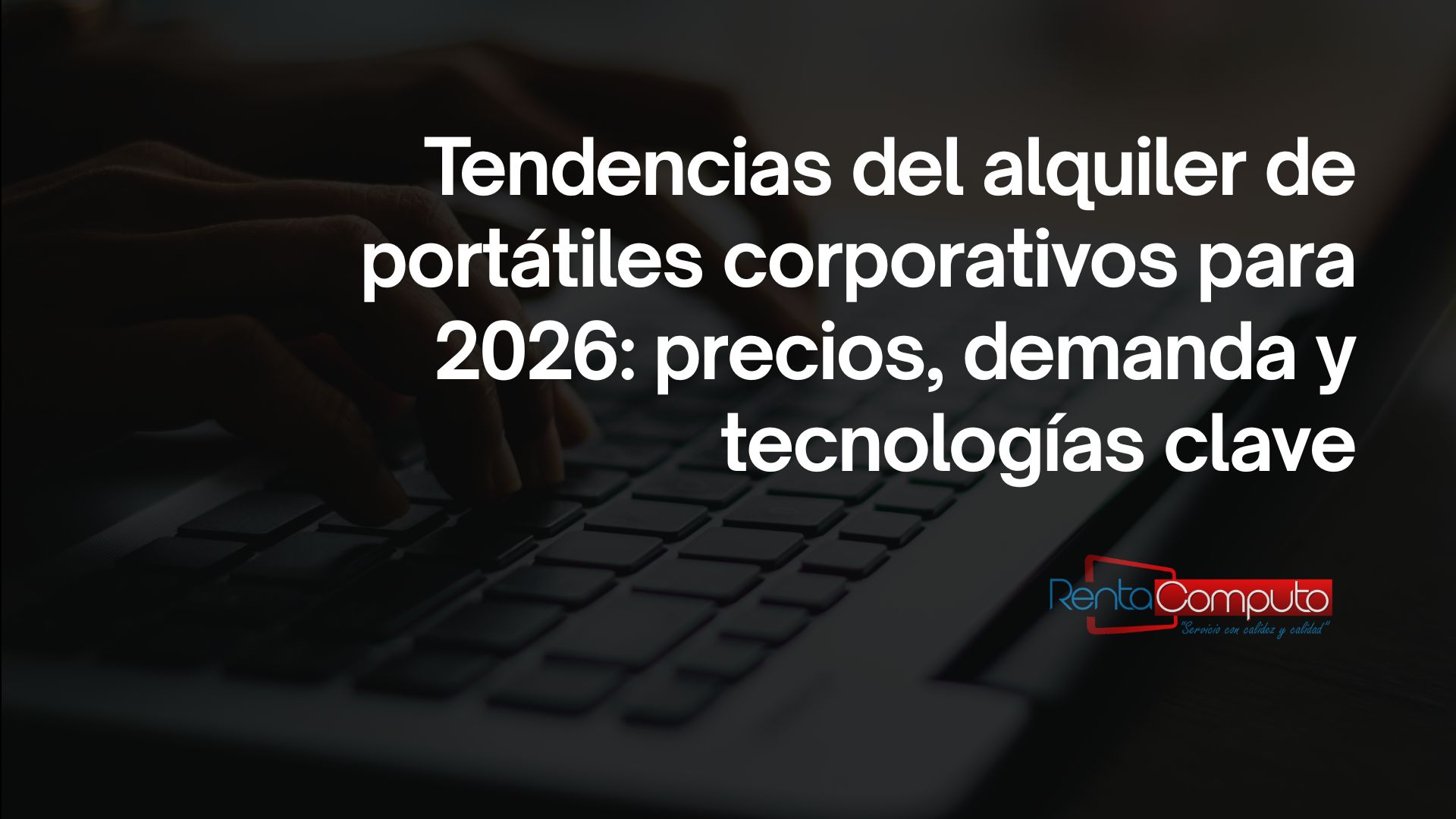 Tendencias del alquiler de portátiles corporativos para 2026: precios, demanda y tecnologías clave