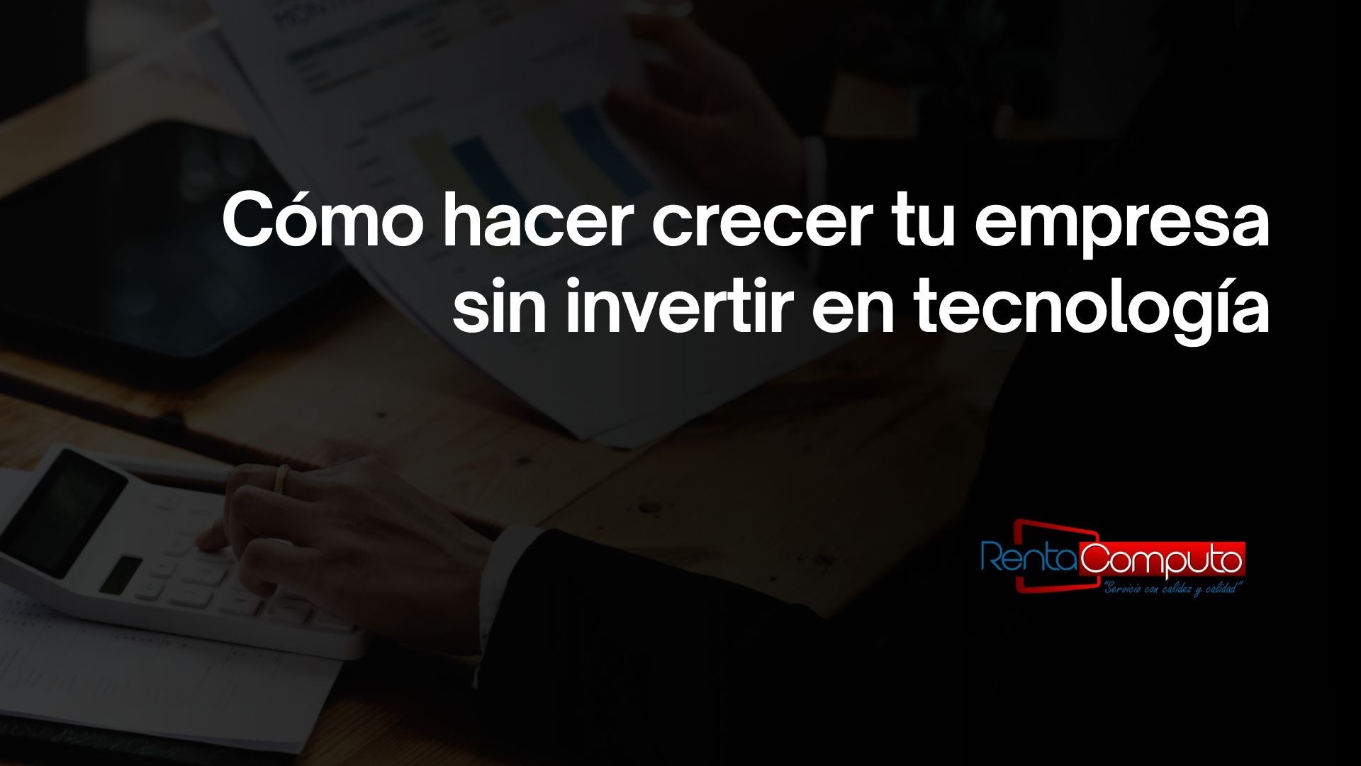 como hacer crecer tu empresa sin invertir en tecnologia