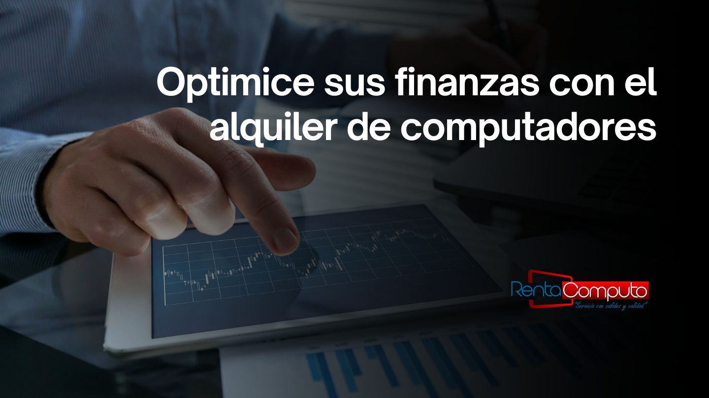 Optimice sus finanzas con el alquiler de computadores