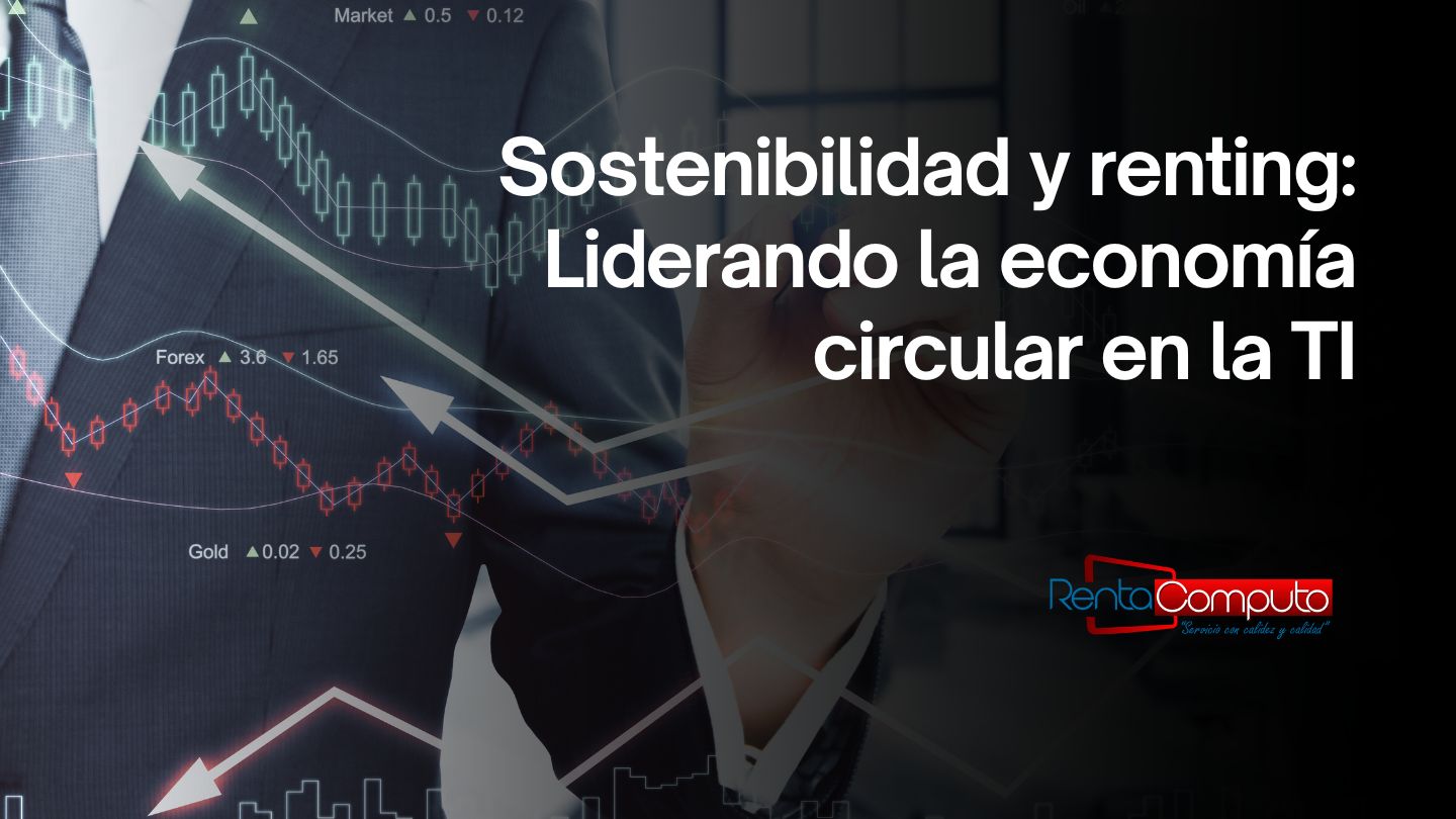 Sostenibilidad y renting: Liderando la economía circular en la TI